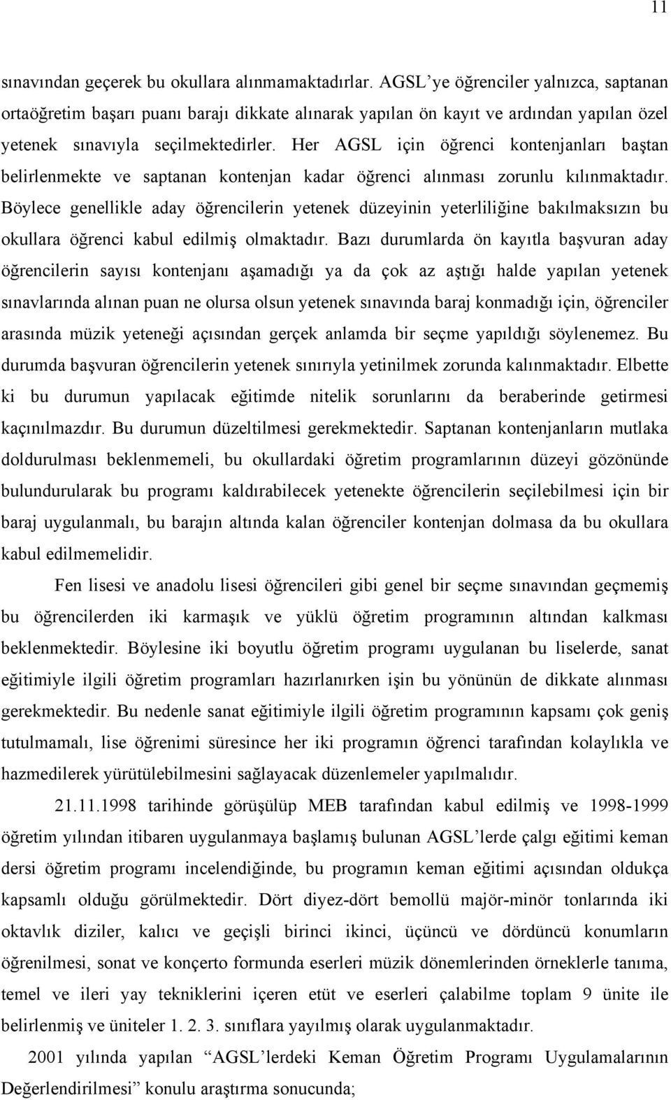 Her AGSL için öğrenci kontenjanları baştan belirlenmekte ve saptanan kontenjan kadar öğrenci alınması zorunlu kılınmaktadır.