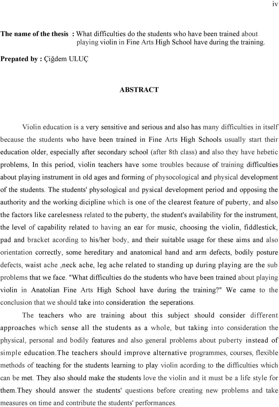 usually start their education older, especially after secondary school (after 8th class) and also they have hebetic problems, In this period, violin teachers have some troubles because of training