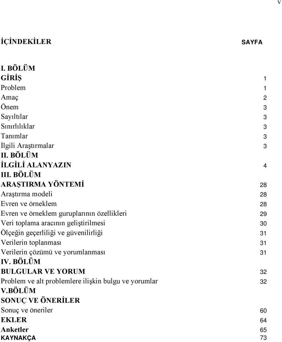 BÖLÜM ARAŞTIRMA YÖNTEMİ 28 Araştırma modeli 28 Evren ve örneklem 28 Evren ve örneklem guruplarının özellikleri 29 Veri toplama aracının