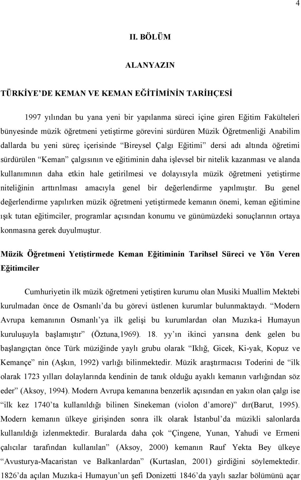 ve alanda kullanımının daha etkin hale getirilmesi ve dolayısıyla müzik öğretmeni yetiştirme niteliğinin arttırılması amacıyla genel bir değerlendirme yapılmıştır.