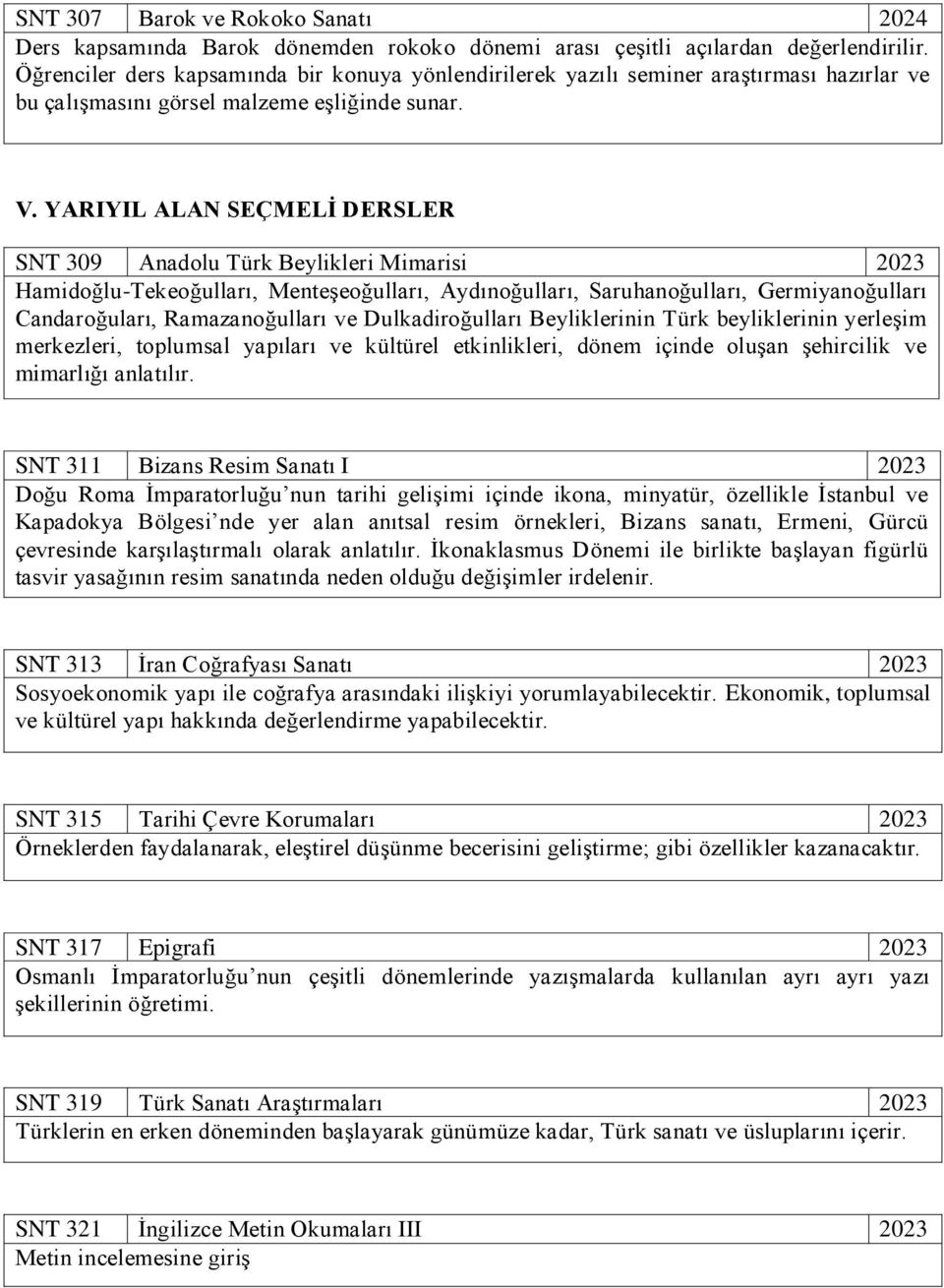 YARIYIL ALAN SEÇMELİ DERSLER SNT 309 Anadolu Türk Beylikleri Mimarisi 2023 Hamidoğlu-Tekeoğulları, Menteşeoğulları, Aydınoğulları, Saruhanoğulları, Germiyanoğulları Candaroğuları, Ramazanoğulları ve