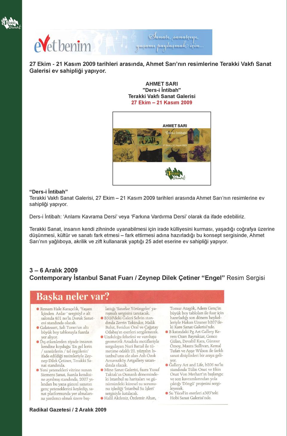 2009 tarihleri arasında Ahmet Sarı nın resimlerine ev sahipliği yapıyor. Ders-i İntibah: Anlamı Kavrama Dersi veya Farkına Vardırma Dersi olarak da ifade edebiliriz.