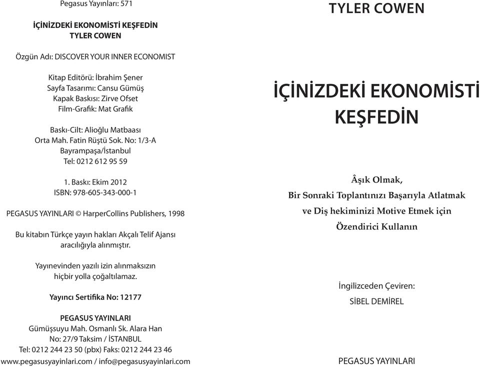 Baskı: Ekim 2012 ISBN: 978-605-343-000-1 PEGASUS YAYINLARI HarperCollins Publishers, 1998 Bu kitabın Türkçe yayın hakları Akçalı Telif Ajansı aracılığıyla alınmıştır.