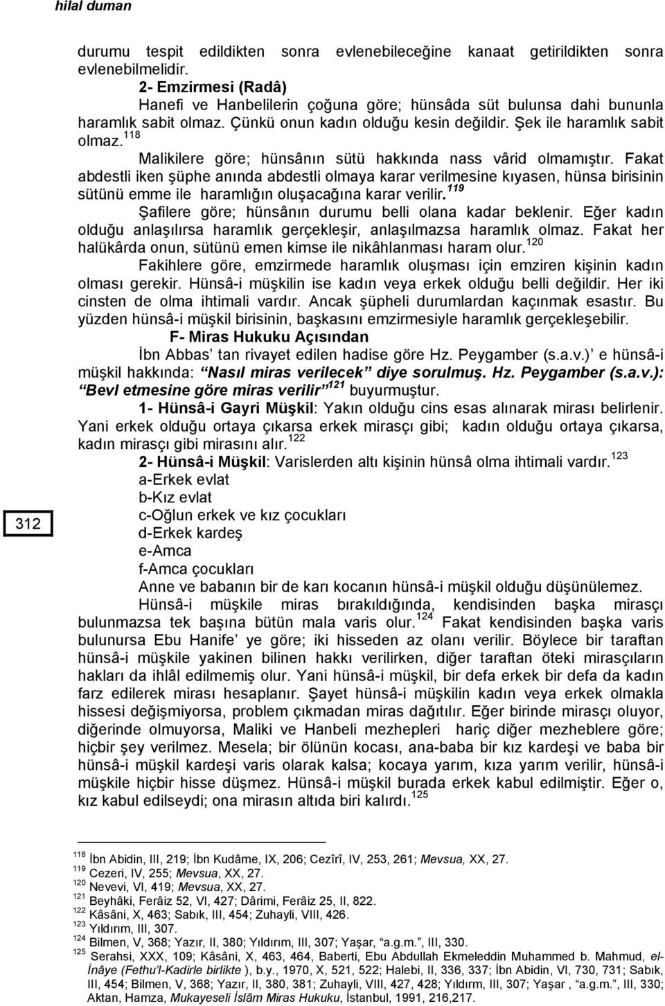 118 Malikilere göre; hünsânın sütü hakkında nass vârid olmamıştır.