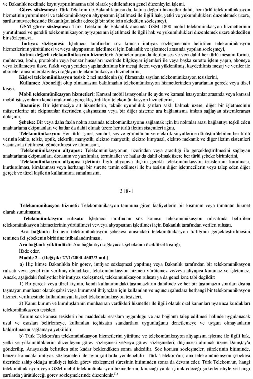 için akdedilen sözleşmeyi, GSM görev sözleşmesi: Türk Telekom ile Bakanlık arasında GSM 1800 mobil telekominikasyon hizmetlerinin yürütülmesi ve gerekli telekominikasyon aytyapısının işletilmesi ile