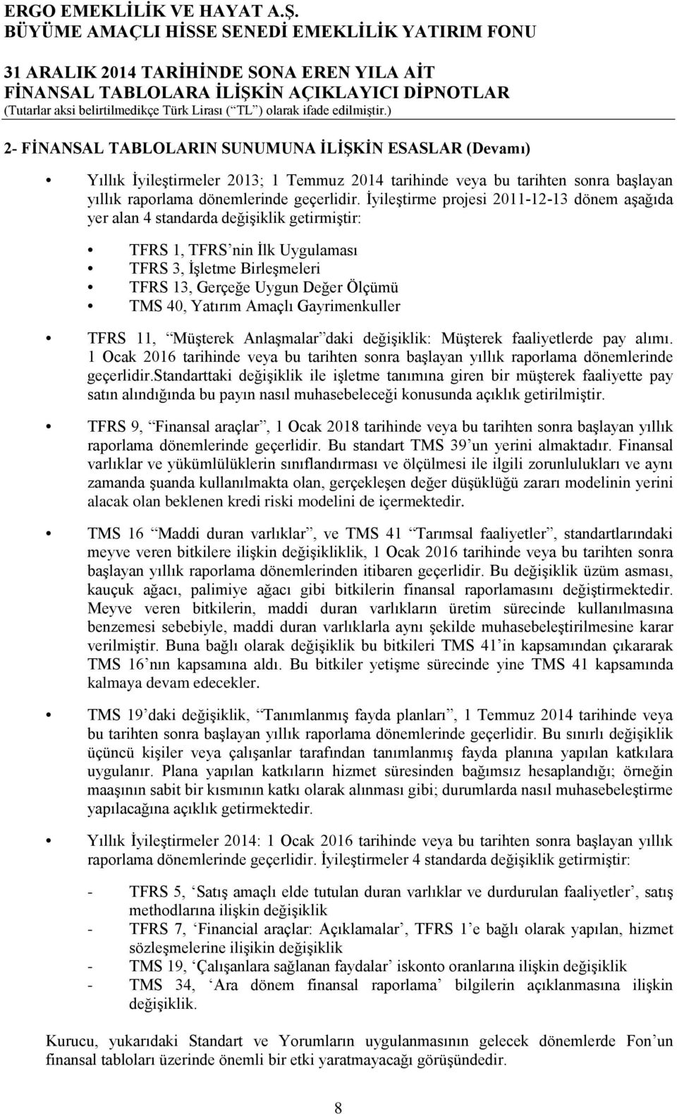 Yatırım Amaçlı Gayrimenkuller TFRS 11, Müşterek Anlaşmalar daki değişiklik: Müşterek faaliyetlerde pay alımı.