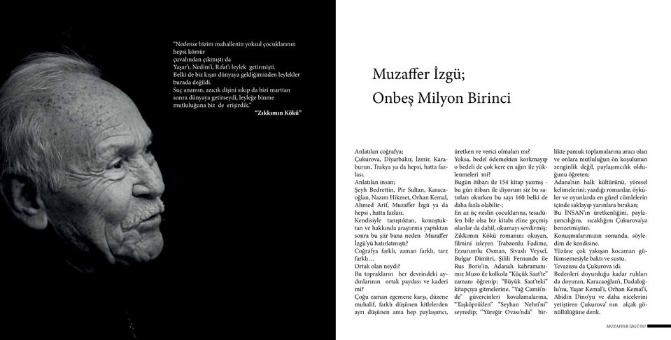 Zıkkımın Kökü Muzaffer İzgü; Onbeş Milyon Birinci Anlatılan coğrafya; Çukurova, Diyarbakır, İzmir, Karaburun, Trakya ya da hepsi, hatta fazlası.