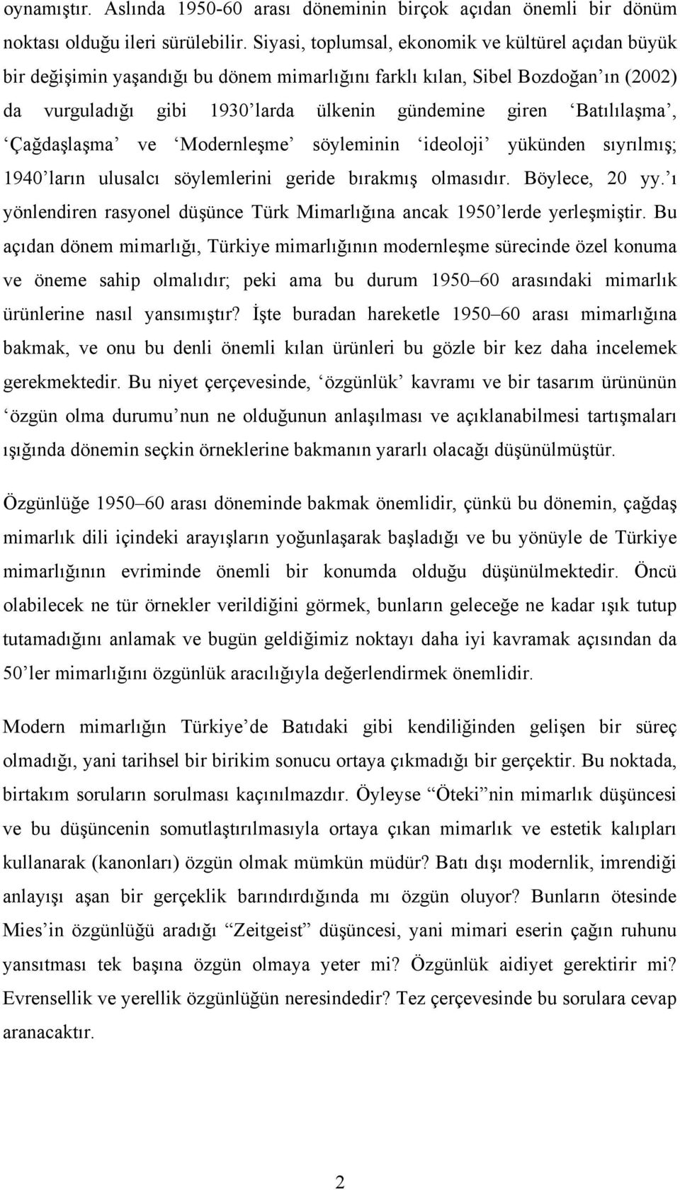 Batılılaşma, Çağdaşlaşma ve Modernleşme söyleminin ideoloji yükünden sıyrılmış; 1940 ların ulusalcı söylemlerini geride bırakmış olmasıdır. Böylece, 20 yy.