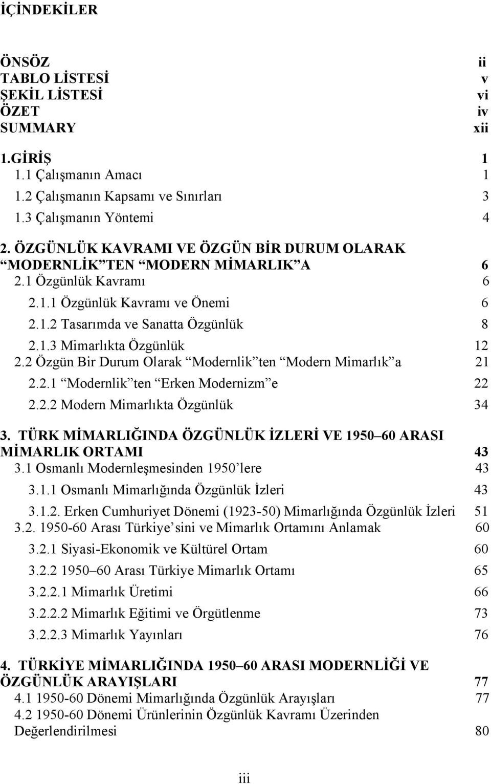 2 Özgün Bir Durum Olarak Modernlik ten Modern Mimarlık a 21 2.2.1 Modernlik ten Erken Modernizm e 22 2.2.2 Modern Mimarlıkta Özgünlük 34 3.