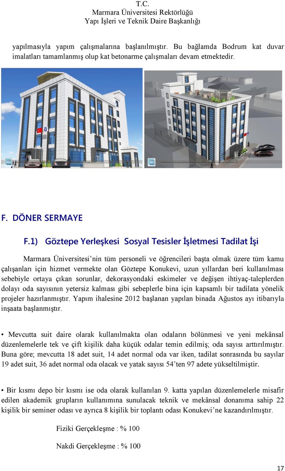 uzun yıllardan beri kullanılması sebebiyle ortaya çıkan sorunlar, dekorasyondaki eskimeler ve değişen ihtiyaç-taleplerden dolayı oda sayısının yetersiz kalması gibi sebeplerle bina için kapsamlı bir