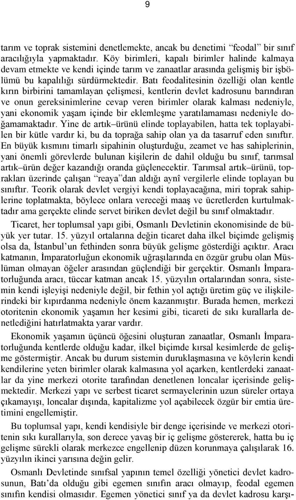 Batı feodalitesinin özelliği olan kentle kırın birbirini tamamlayan çelişmesi, kentlerin devlet kadrosunu barındıran ve onun gereksinimlerine cevap veren birimler olarak kalması nedeniyle, yani