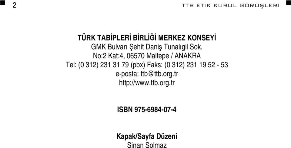 No:2 Kat:4, 06570 Maltepe / ANAKRA Tel: (0 312) 231 31 79 (pbx) Faks: (0