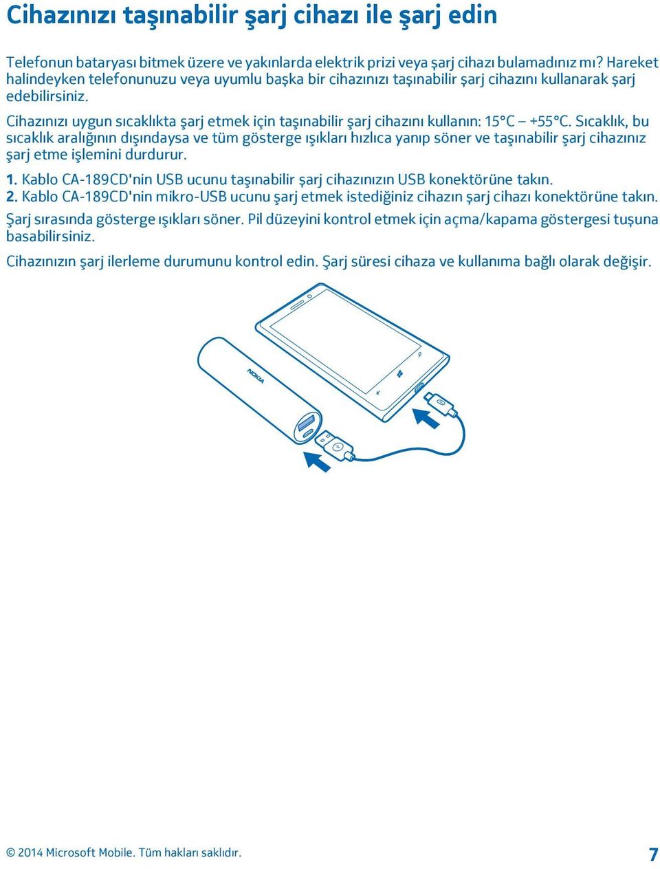 Cihazınızı uygun sıcaklıkta şarj etmek için taşınabilir şarj cihazını kullanın: 15 C +55 C.