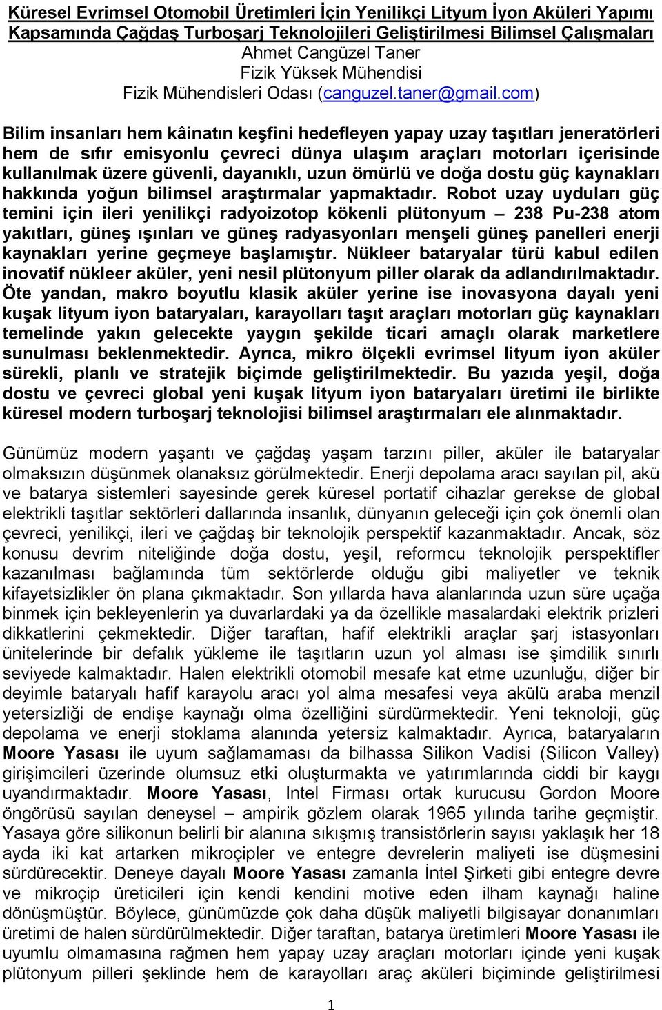 com) Bilim insanları hem kâinatın keşfini hedefleyen yapay uzay taşıtları jeneratörleri hem de sıfır emisyonlu çevreci dünya ulaşım araçları motorları içerisinde kullanılmak üzere güvenli, dayanıklı,