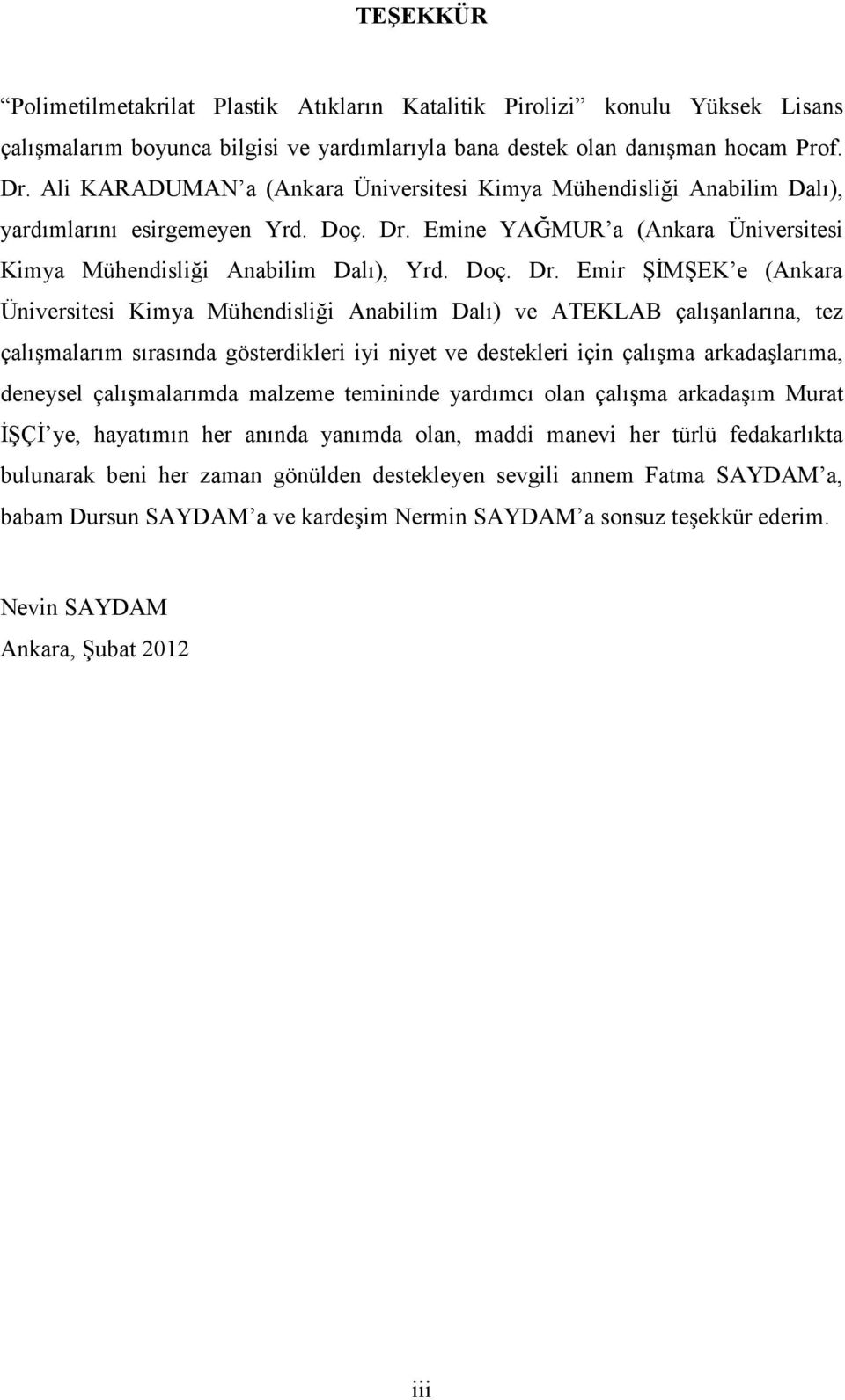 Emine YAĞMUR a (Ankara Üniversitesi Kimya Mühendisliği Anabilim Dalı), Yrd. Doç. Dr.