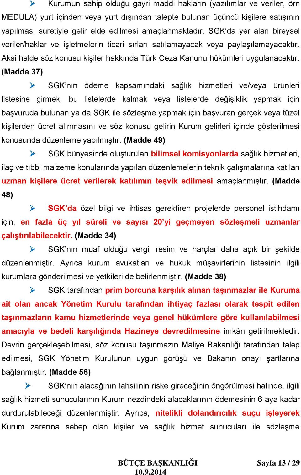 Aksi halde söz konusu kişiler hakkında Türk Ceza Kanunu hükümleri uygulanacaktır.