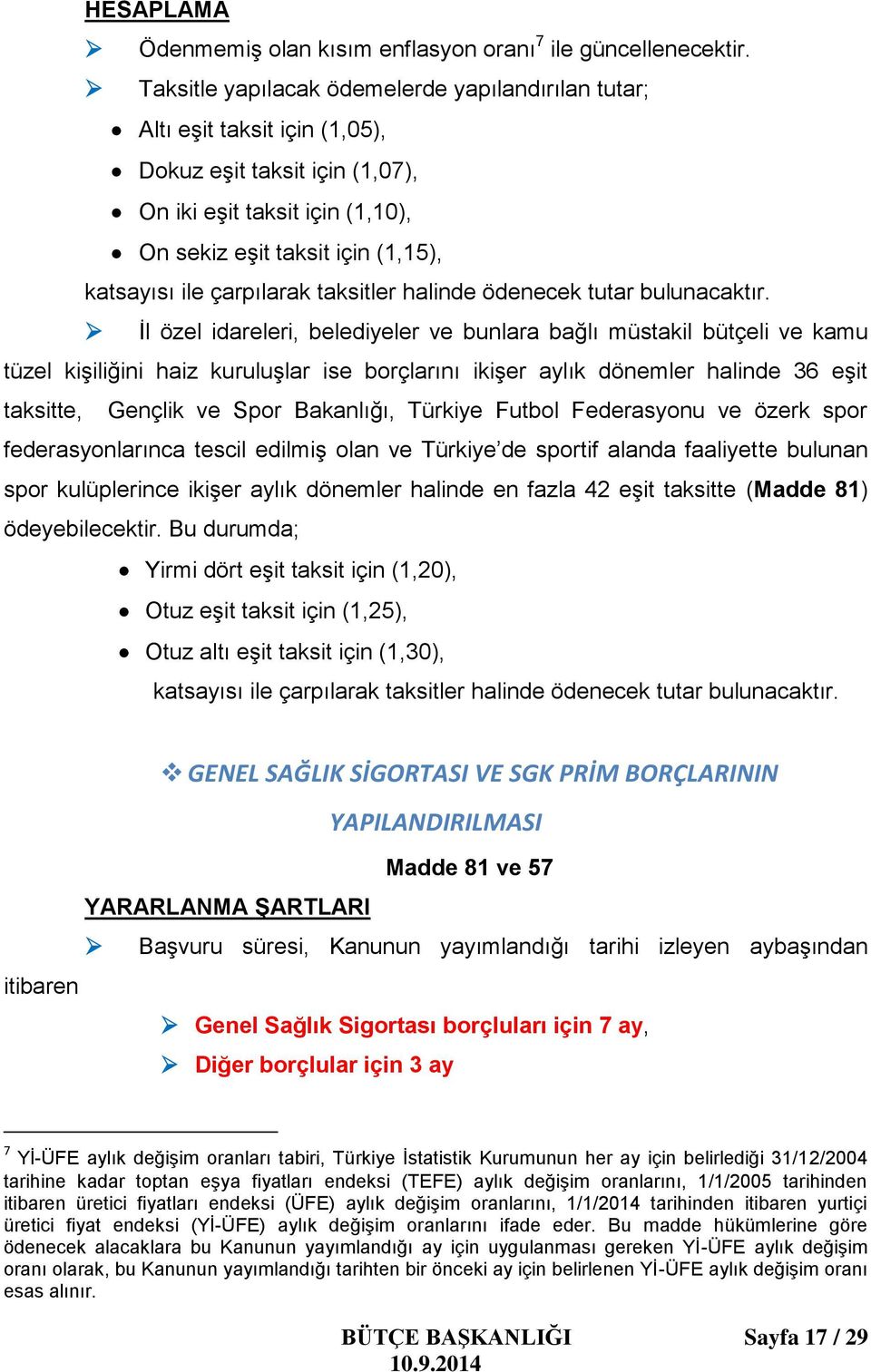 çarpılarak taksitler halinde ödenecek tutar bulunacaktır.