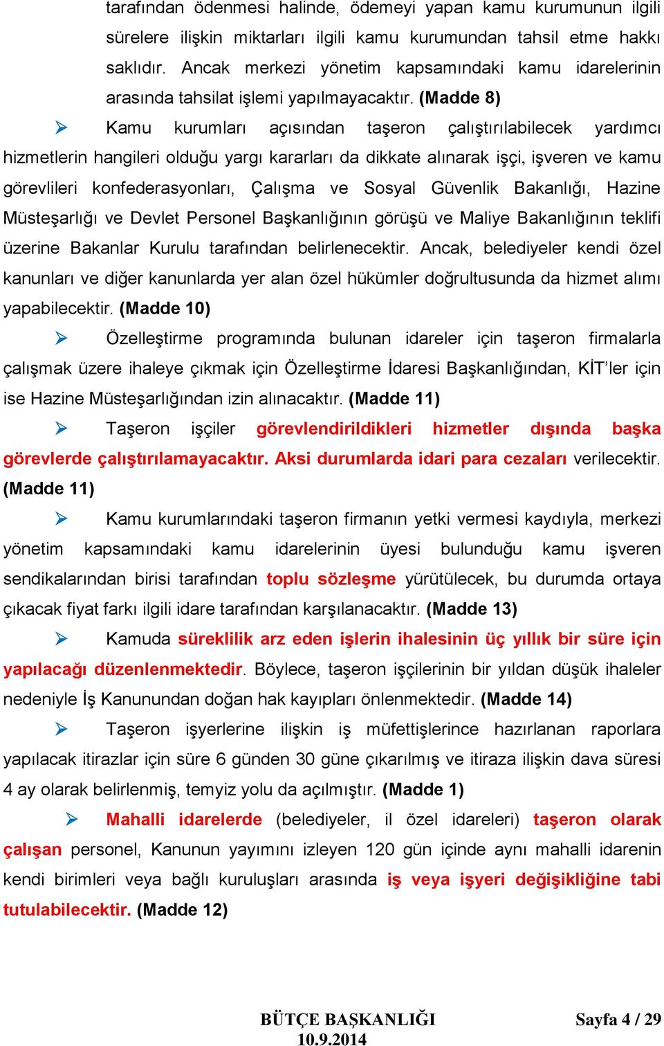 (Madde 8) Kamu kurumları açısından taşeron çalıştırılabilecek yardımcı hizmetlerin hangileri olduğu yargı kararları da dikkate alınarak işçi, işveren ve kamu görevlileri konfederasyonları, Çalışma ve