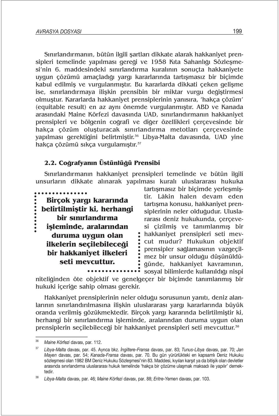 Bu kararlarda dikkati çeken gelişme ise, sınırlandırmaya ilişkin prensibin bir miktar vurgu değiştirmesi olmuştur.