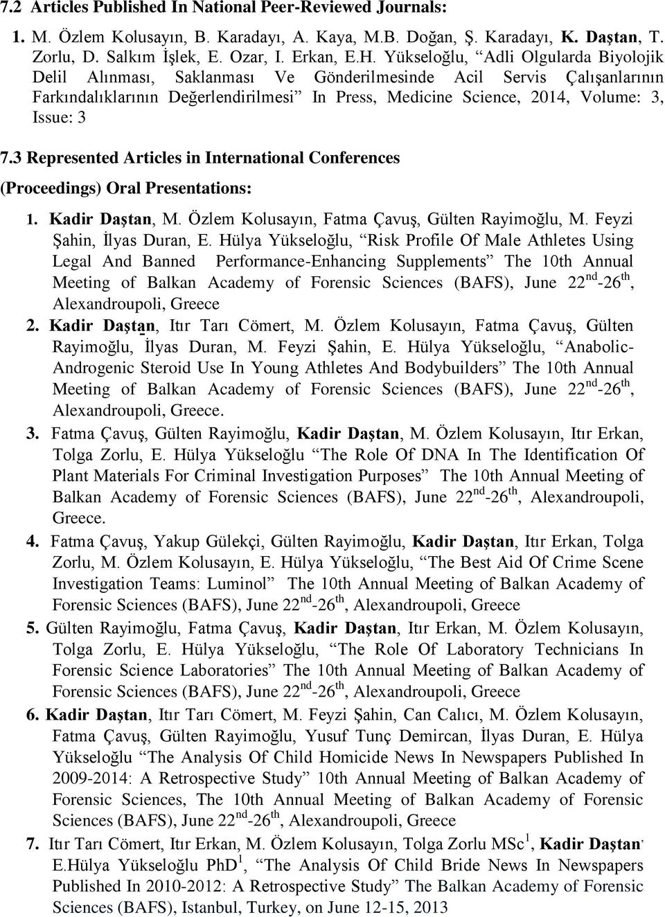 3 7.3 Represented Articles in International Conferences (Proceedings) Oral Presentations: 1. Kadir Daştan, M. Özlem Kolusayın, Fatma Çavuş, Gülten Rayimoğlu, M. Feyzi Şahin, İlyas Duran, E.