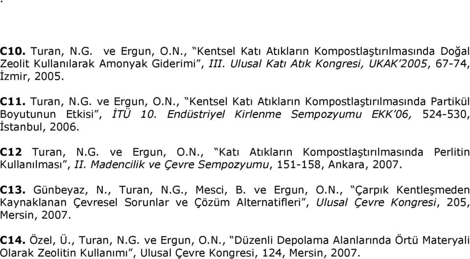 Madencilik ve Çevre Sempozyumu, 151-158, Ankara, 2007. C13. Günbeyaz, N., Turan, N.G., Mesci, B. ve Ergun, O.N., Çarpık Kentleşmeden Kaynaklanan Çevresel Sorunlar ve Çözüm Alternatifleri, Ulusal Çevre Kongresi, 205, Mersin, 2007.