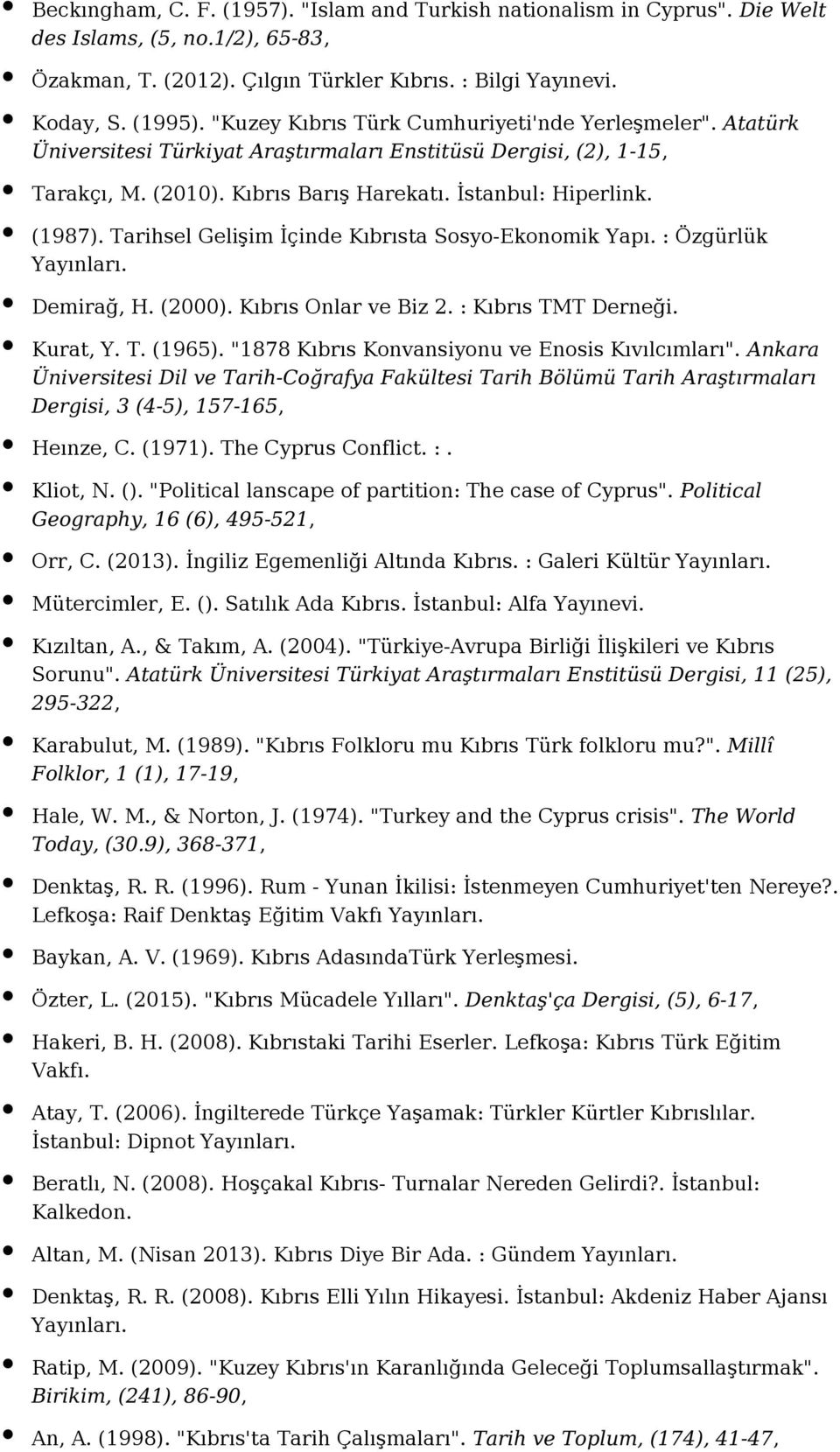 Tarihsel Gelişim İçinde Kıbrısta Sosyo-Ekonomik Yapı. : Özgürlük Demirağ, H. (2000). Kıbrıs Onlar ve Biz 2. : Kıbrıs TMT Derneği. Kurat, Y. T. (1965).