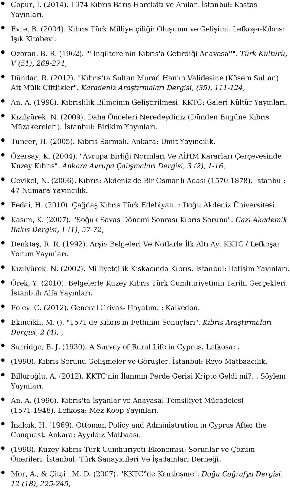 Karadeniz Araştırmaları Dergisi, (35), 111-124, An, A. (1998). Kıbrıslılık Bilincinin Geliştirilmesi. KKTC: Galeri Kültür Kızılyürek, N. (2009).
