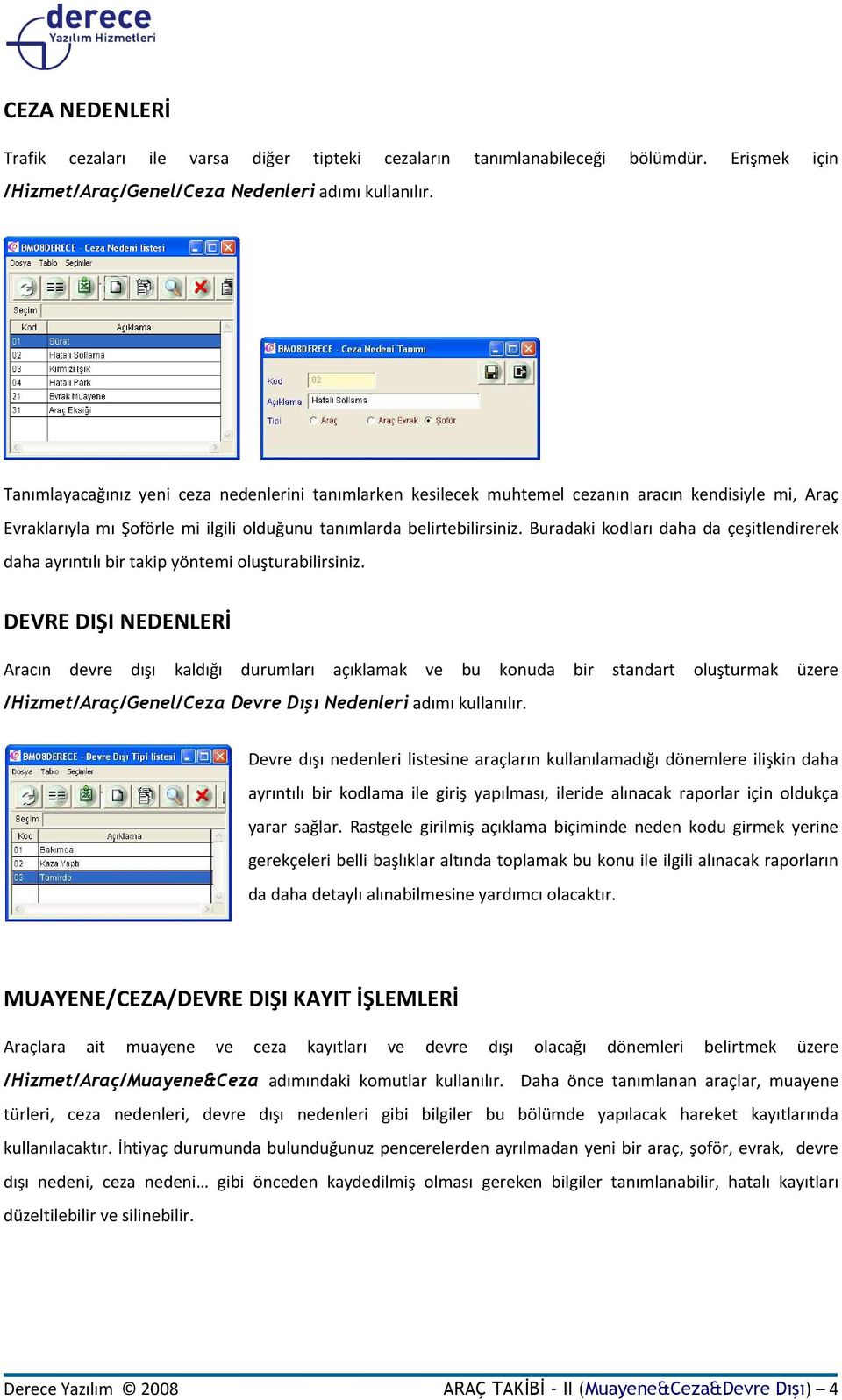 Buradaki kodları daha da çeşitlendirerek daha ayrıntılı bir takip yöntemi oluşturabilirsiniz.