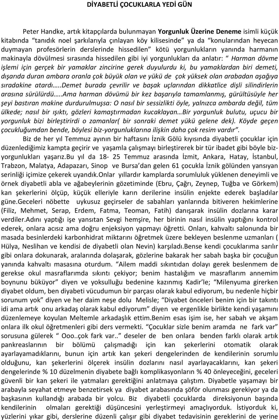 yamaklar zincirine gerek duyulurdu ki, bu yamaklardan biri demeti, dışarıda duran ambara oranla çok büyük olan ve yükü de çok yüksek olan arabadan aşağıya sıradakine atardı.