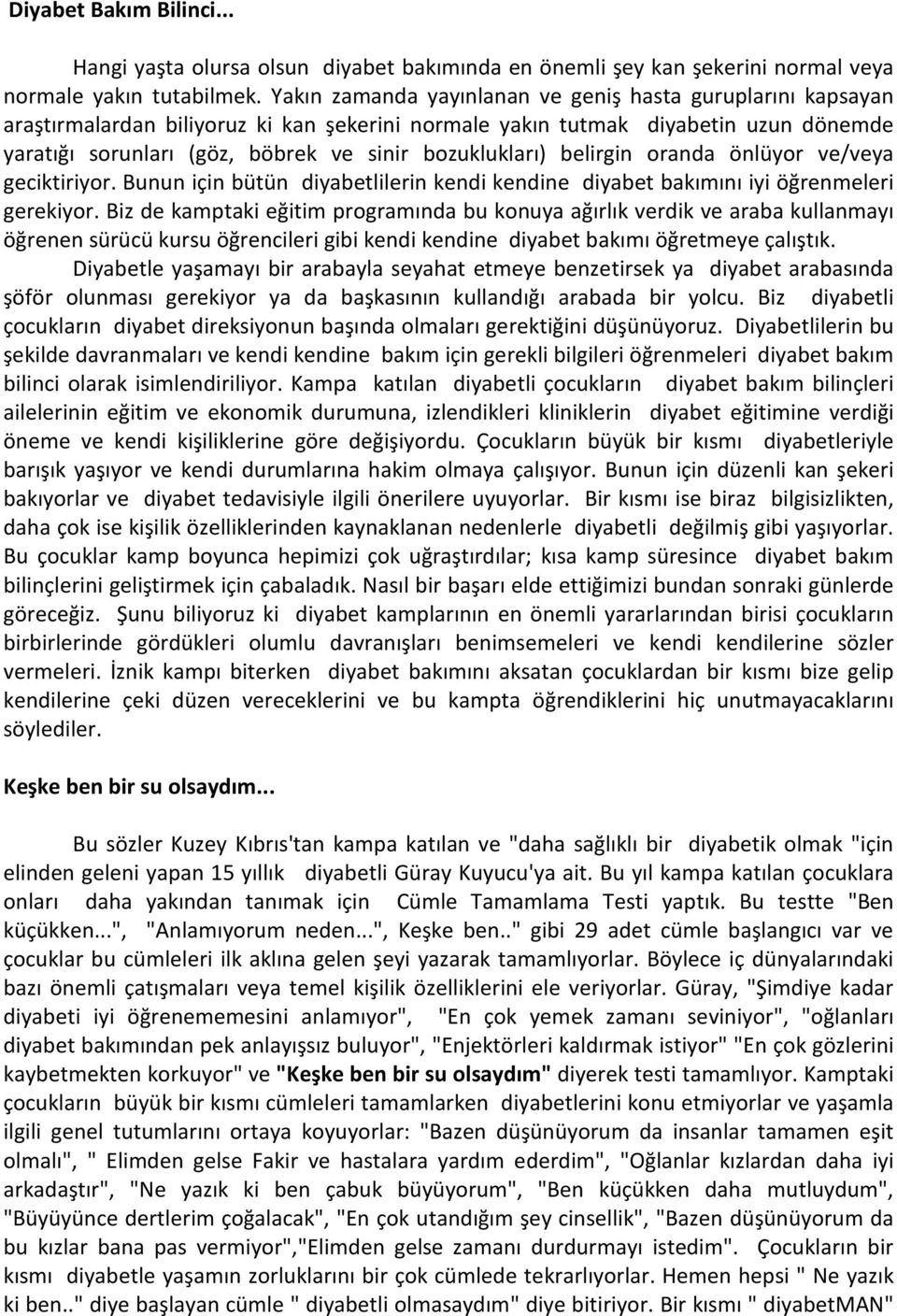 bozuklukları) belirgin oranda önlüyor ve/veya geciktiriyor. Bunun için bütün diyabetlilerin kendi kendine diyabet bakımını iyi öğrenmeleri gerekiyor.