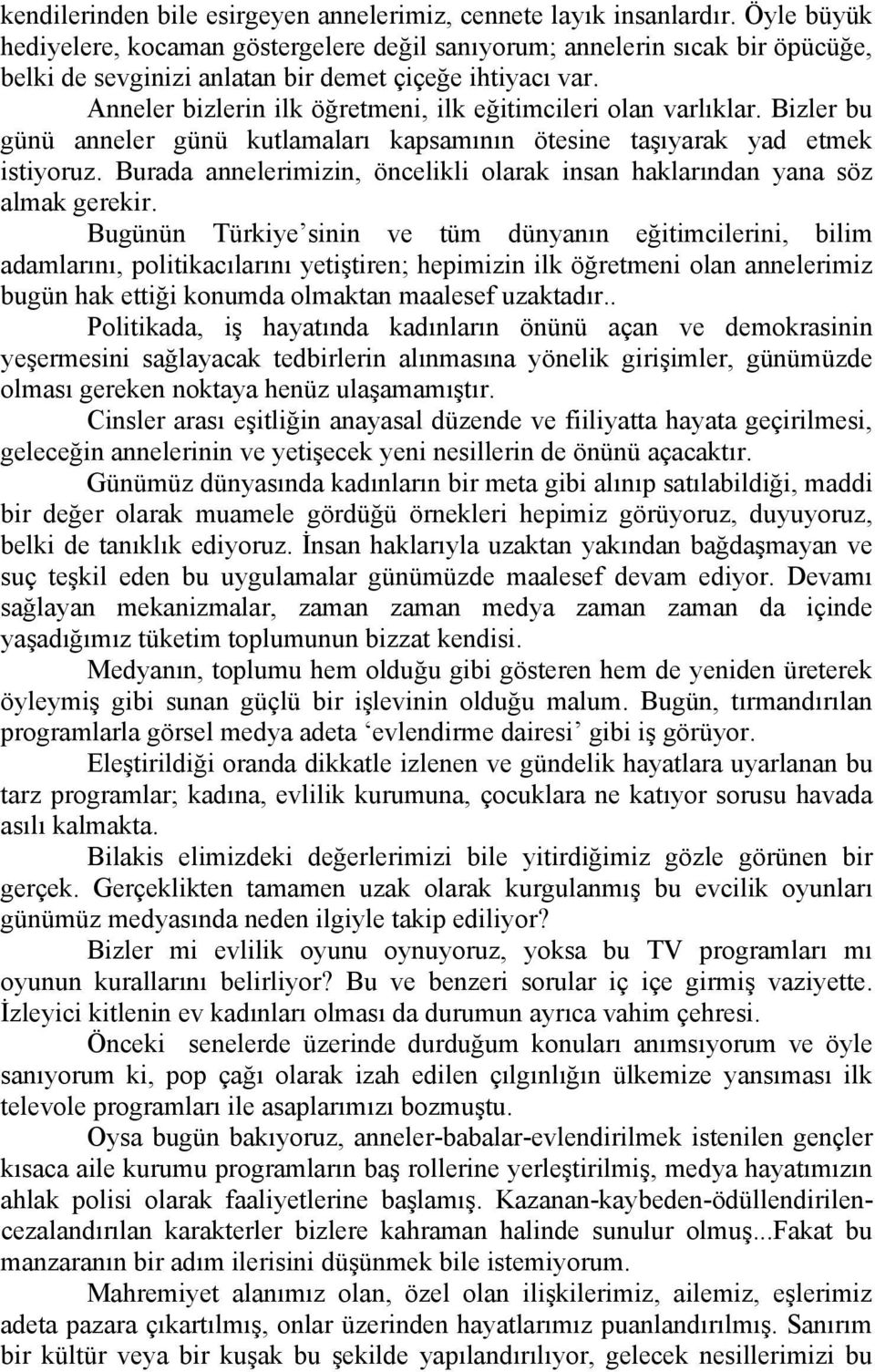 Anneler bizlerin ilk öğretmeni, ilk eğitimcileri olan varlıklar. Bizler bu günü anneler günü kutlamaları kapsamının ötesine taşıyarak yad etmek istiyoruz.