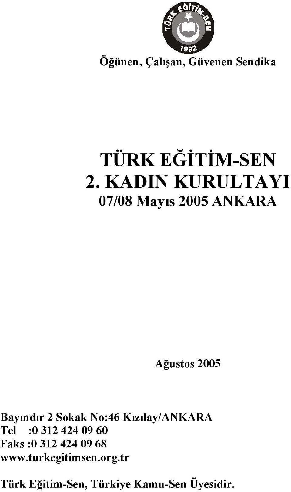 Sokak No:46 Kızılay/ANKARA Tel :0 312 424 09 60 Faks :0 312 424