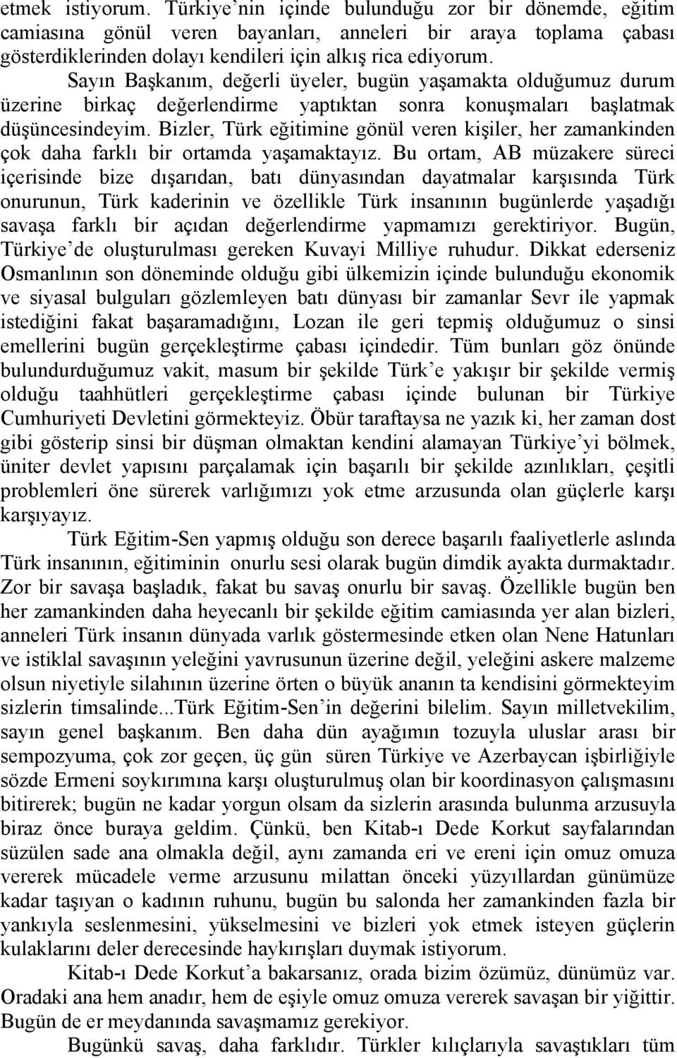 Bizler, Türk eğitimine gönül veren kişiler, her zamankinden çok daha farklı bir ortamda yaşamaktayız.