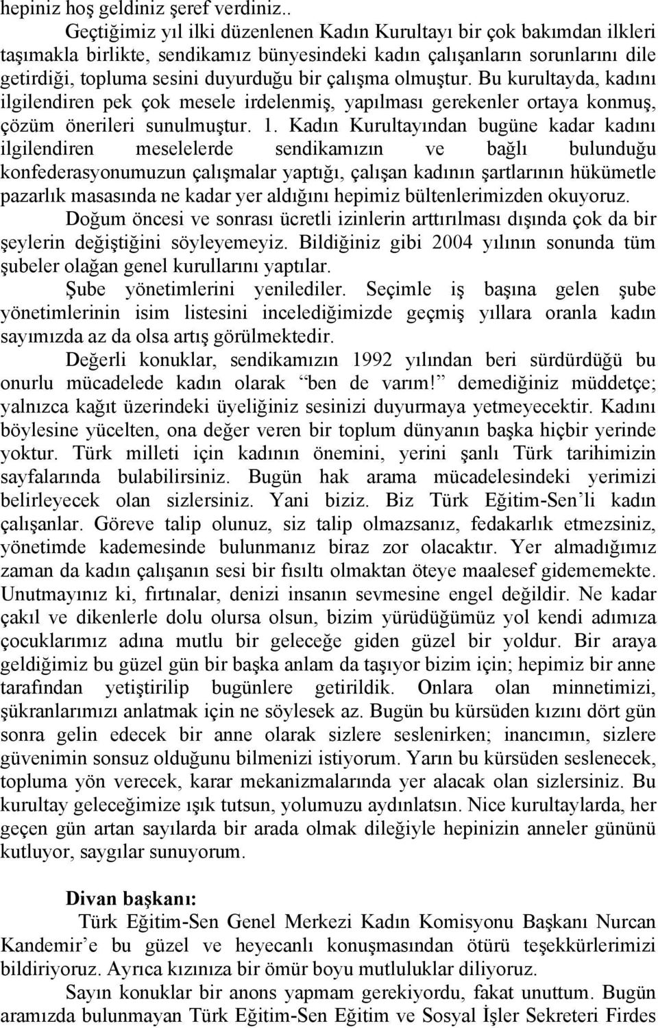 çalışma olmuştur. Bu kurultayda, kadını ilgilendiren pek çok mesele irdelenmiş, yapılması gerekenler ortaya konmuş, çözüm önerileri sunulmuştur. 1.