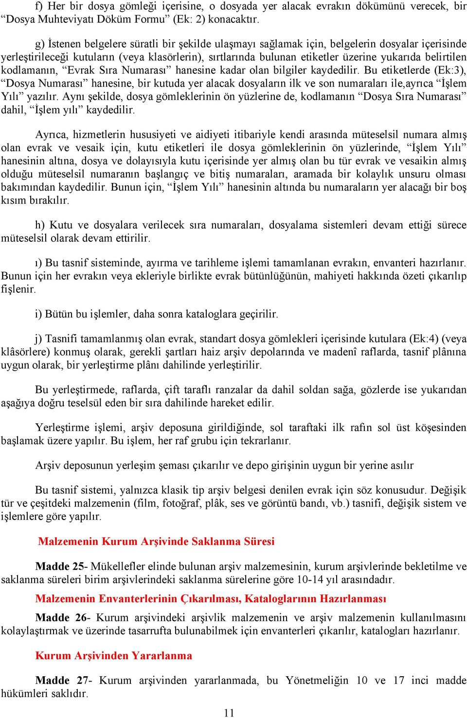 belirtilen kodlamanın, Evrak Sıra Numarası hanesine kadar olan bilgiler kaydedilir.