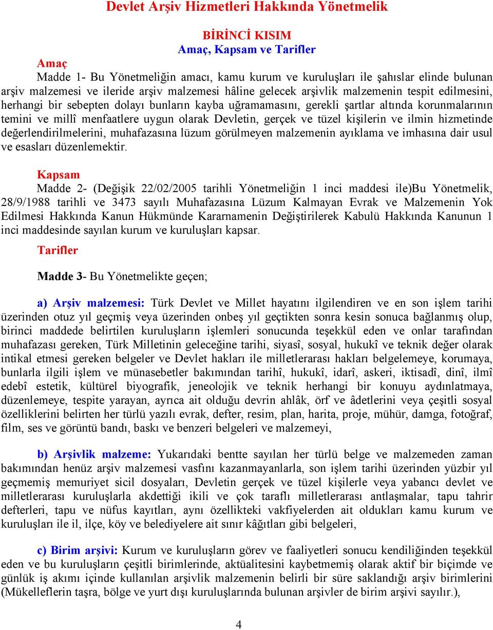 menfaatlere uygun olarak Devletin, gerçek ve tüzel kişilerin ve ilmin hizmetinde değerlendirilmelerini, muhafazasına lüzum görülmeyen malzemenin ayıklama ve imhasına dair usul ve esasları