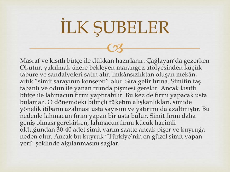 Ancak kısıtlı bütçe ile lahmacun fırını yaptırabilir. Bu kez de fırını yapacak usta bulamaz.