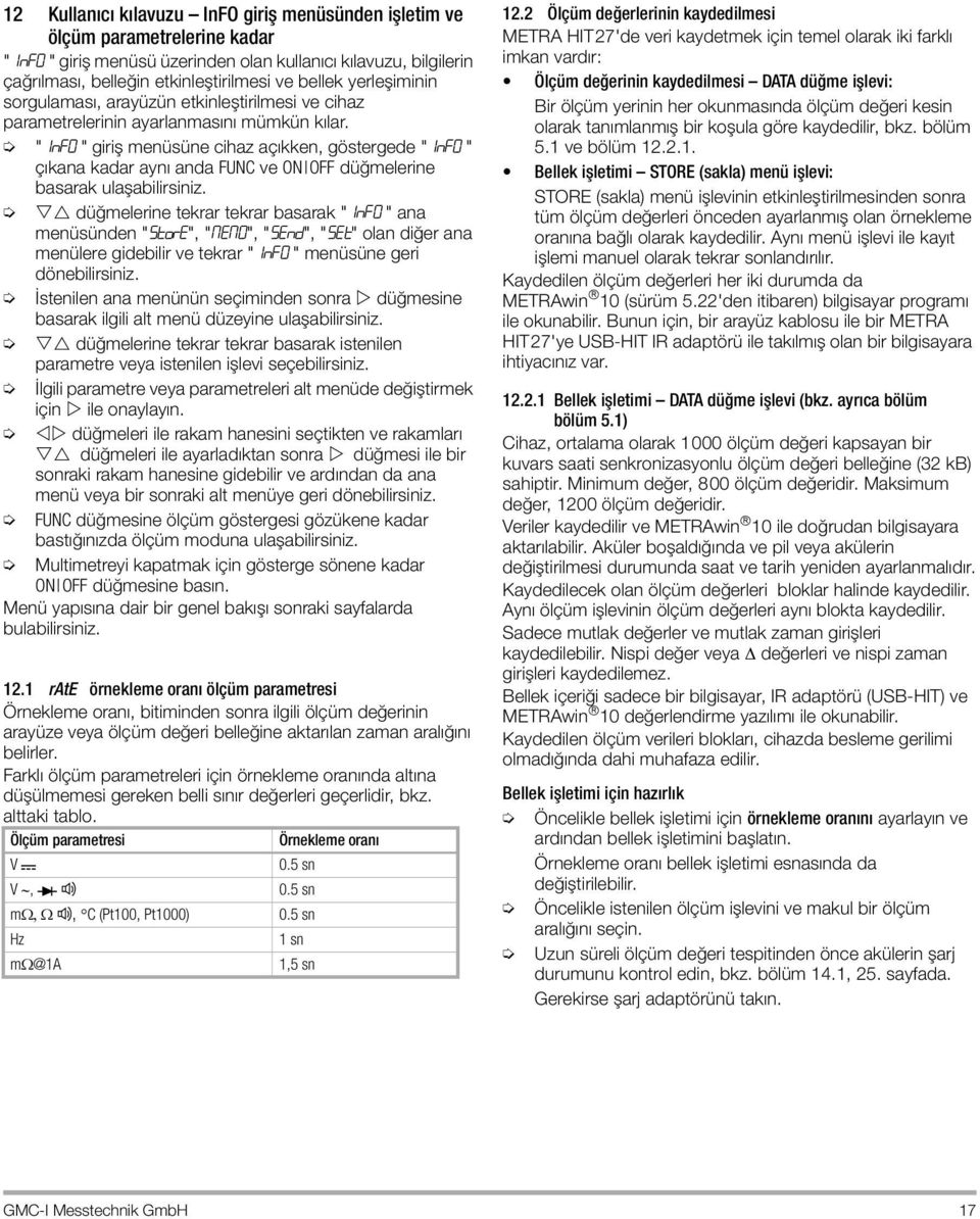 "1NF0 " giriş menüsüne cihaz açıkken, göstergede "1NF0 " çıkana kadar aynı anda FUNC ve ON OFF düğmelerine basarak ulaşabilirsiniz.