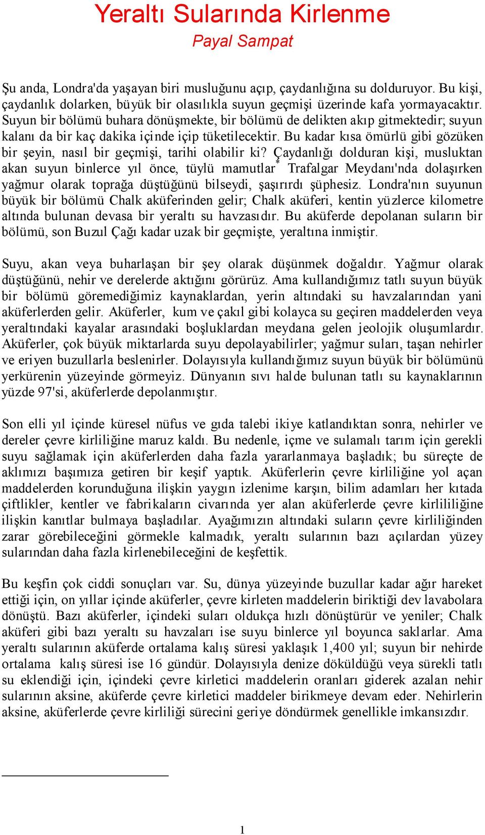 Suyun bir bölümü buhara dönüşmekte, bir bölümü de delikten akıp gitmektedir; suyun kalanı da bir kaç dakika içinde içip tüketilecektir.