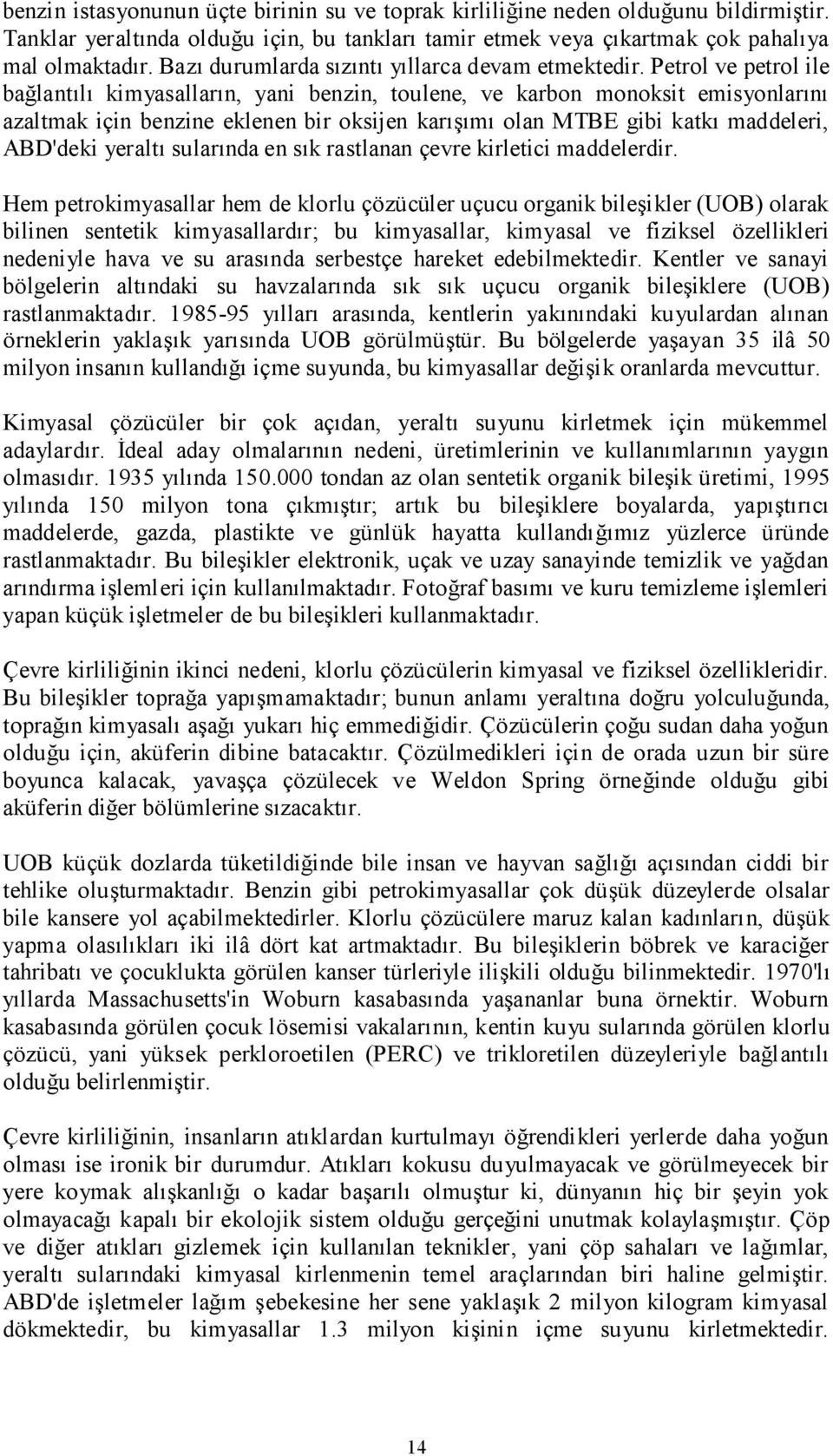 Petrol ve petrol ile bağlantılı kimyasalların, yani benzin, toulene, ve karbon monoksit emisyonlarını azaltmak için benzine eklenen bir oksijen karışımı olan MTBE gibi katkı maddeleri, ABD'deki