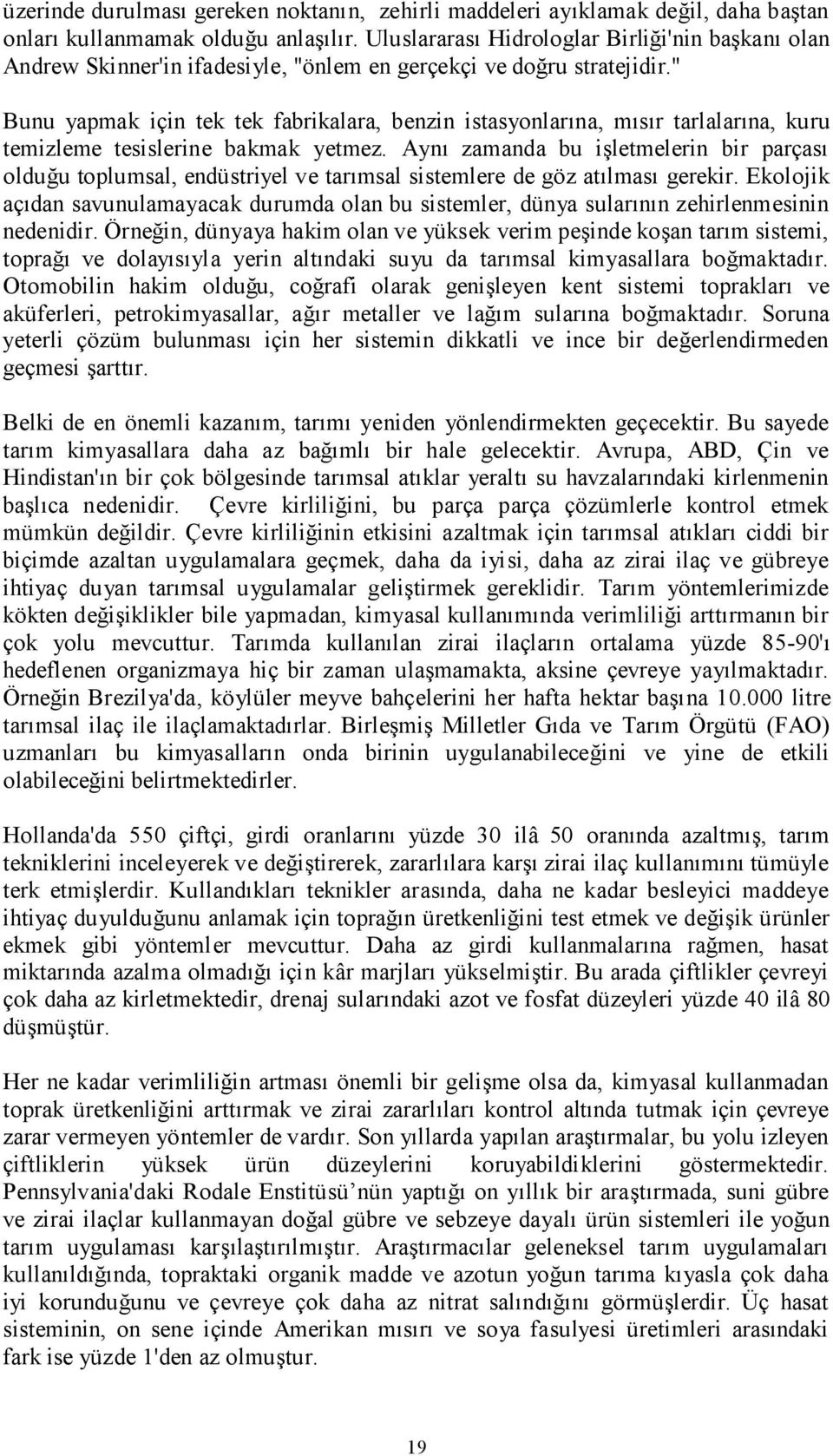 " Bunu yapmak için tek tek fabrikalara, benzin istasyonlarına, mısır tarlalarına, kuru temizleme tesislerine bakmak yetmez.