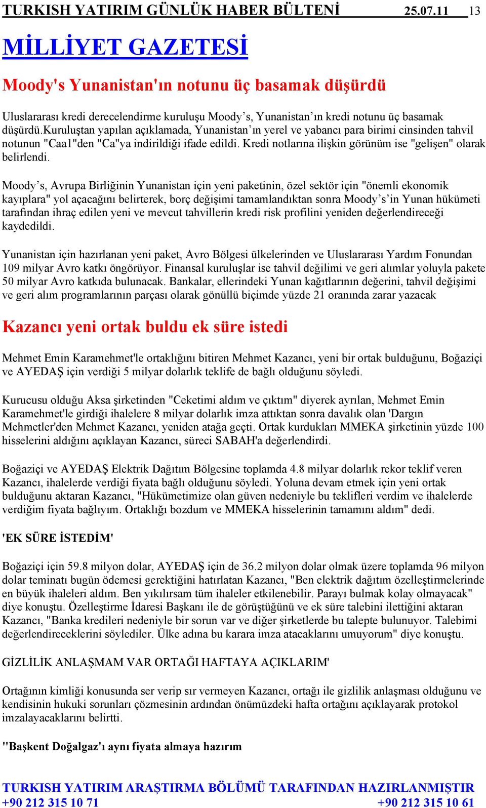 kuruluştan yapılan açıklamada, Yunanistan ın yerel ve yabancı para birimi cinsinden tahvil notunun "Caa1"den "Ca"ya indirildiği ifade edildi.