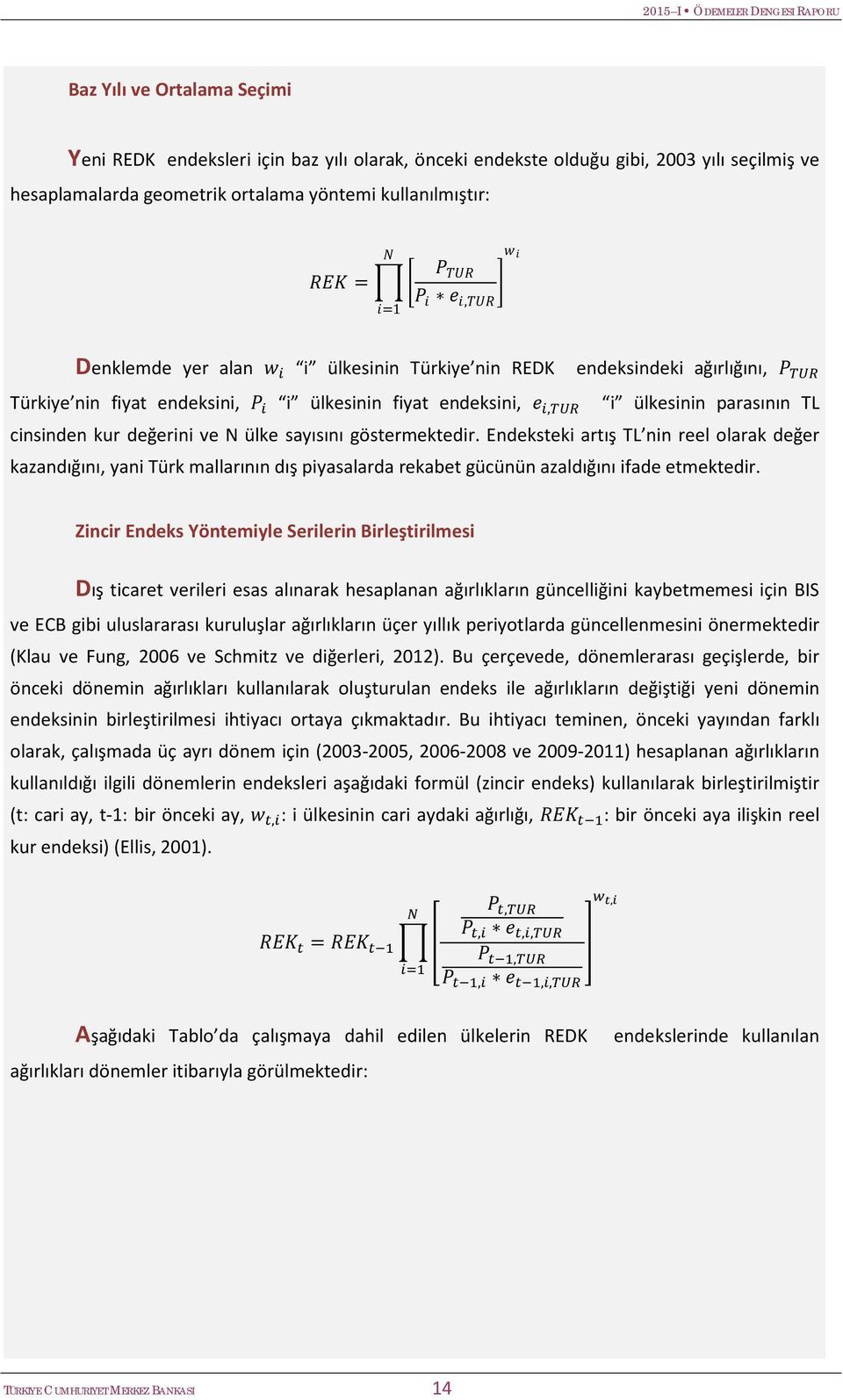 ülkesinin parasının TL cinsinden kur değerini ve N ülke sayısını göstermektedir.