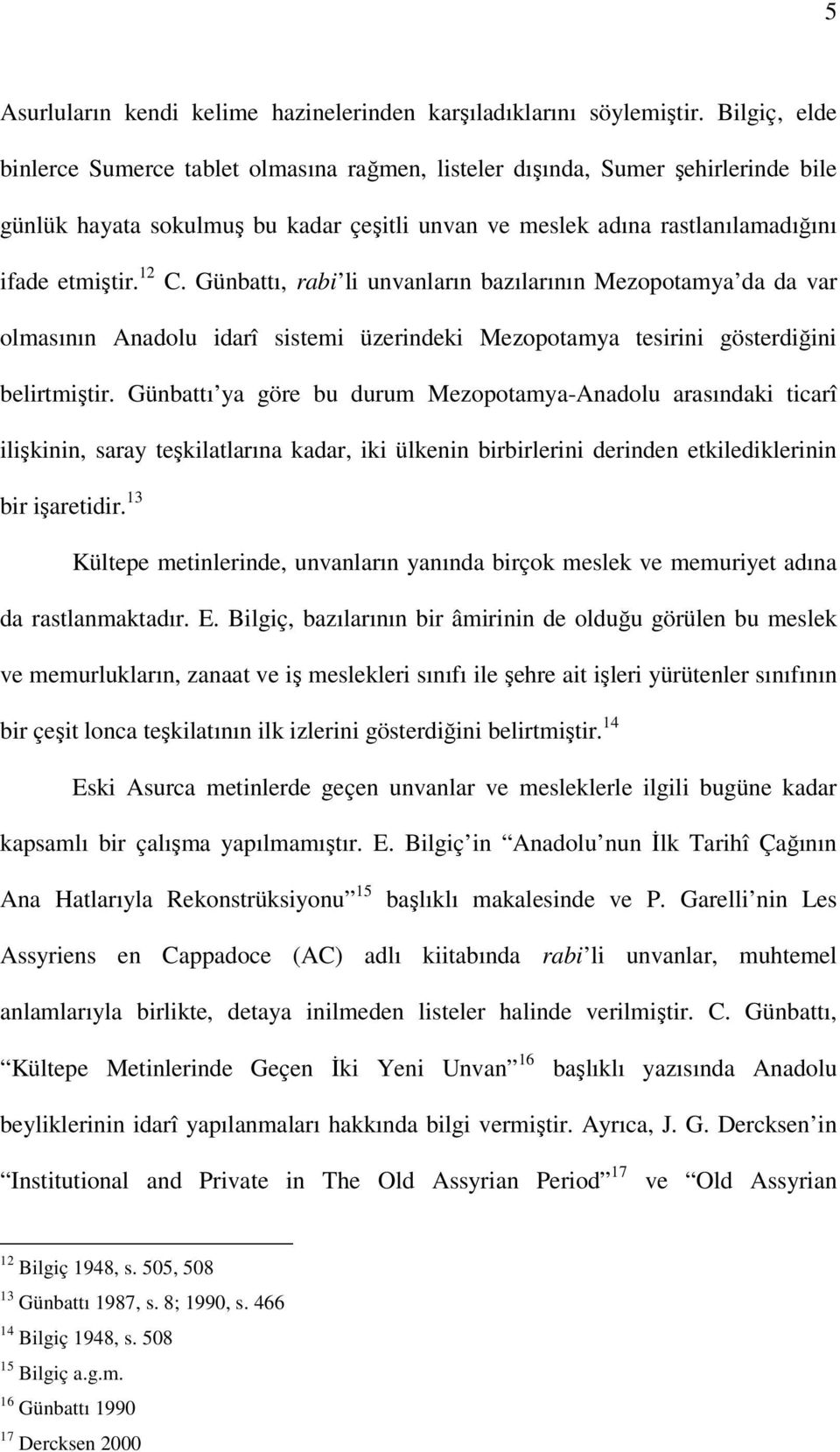 Günbattı, rabi li unvanların bazılarının Mezopotamya da da var olmasının Anadolu idarî sistemi üzerindeki Mezopotamya tesirini gösterdiğini belirtmiştir.