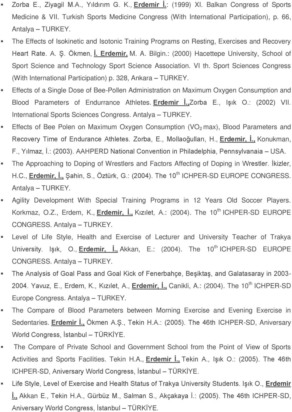 : (2000) Hacettepe University, School of Sport Science and Technology Sport Science Association. VI th. Sport Sciences Congress (With International Participation) p. 328, Ankara TURKEY.