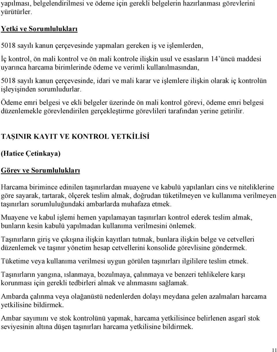 birimlerinde ödeme ve verimli kullanılmasından, 5018 sayılı kanun çerçevesinde, idari ve mali karar ve işlemlere ilişkin olarak iç kontrolün işleyişinden sorumludurlar.