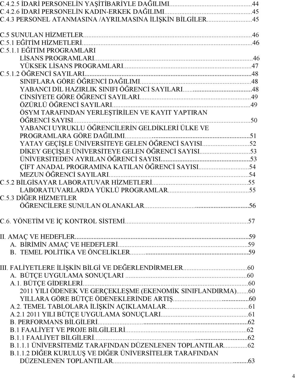 ..48 CİNSİYETE GÖRE ÖĞRENCİ SAYILARI...49 ÖZÜRLÜ ÖĞRENCİ SAYILARI...49 ÖSYM TARAFINDAN YERLEŞTİRİLEN VE KAYIT YAPTIRAN ÖĞRENCİ SAYISI.