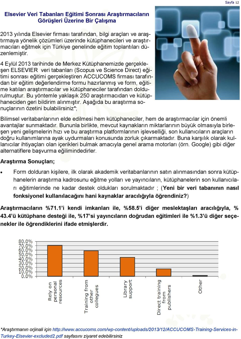 4 Eylül 2013 tarihinde de Merkez Kütüphanemizde gerçekleşen ELSEVIER veri tabanları (Scopus ve Science Direct) eğitimi sonrası eğitimi gerçekleştiren ACCUCOMS firması tarafından bir eğitim