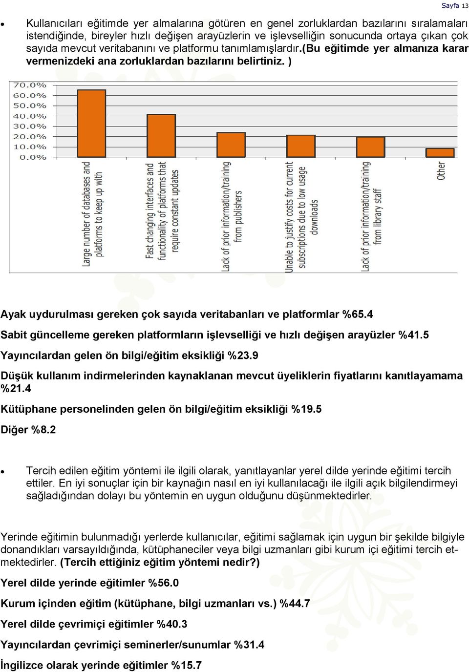 ) Ayak uydurulması gereken çok sayıda veritabanları ve platformlar %65.4 Sabit güncelleme gereken platformların işlevselliği ve hızlı değişen arayüzler %41.