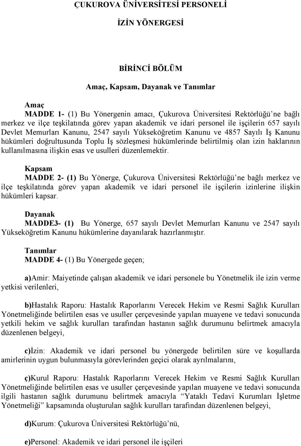 sözleşmesi hükümlerinde belirtilmiş olan izin haklarının kullanılmasına ilişkin esas ve usulleri düzenlemektir.